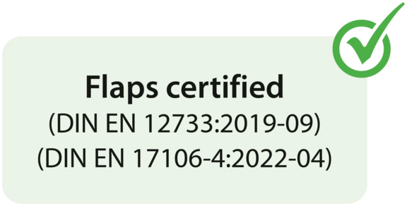 Flaps certified (DIN EN 12733:2019-09) (DIN EN 17106-4:2022-04)